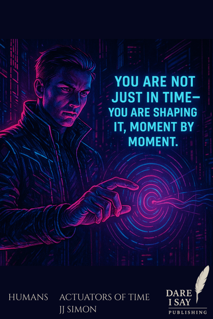 Futuristic artwork of man with hand in front about to press with his index finger a circular vortex with a city background, text saying "You are not just in time-you are shaping it, moment by moment."