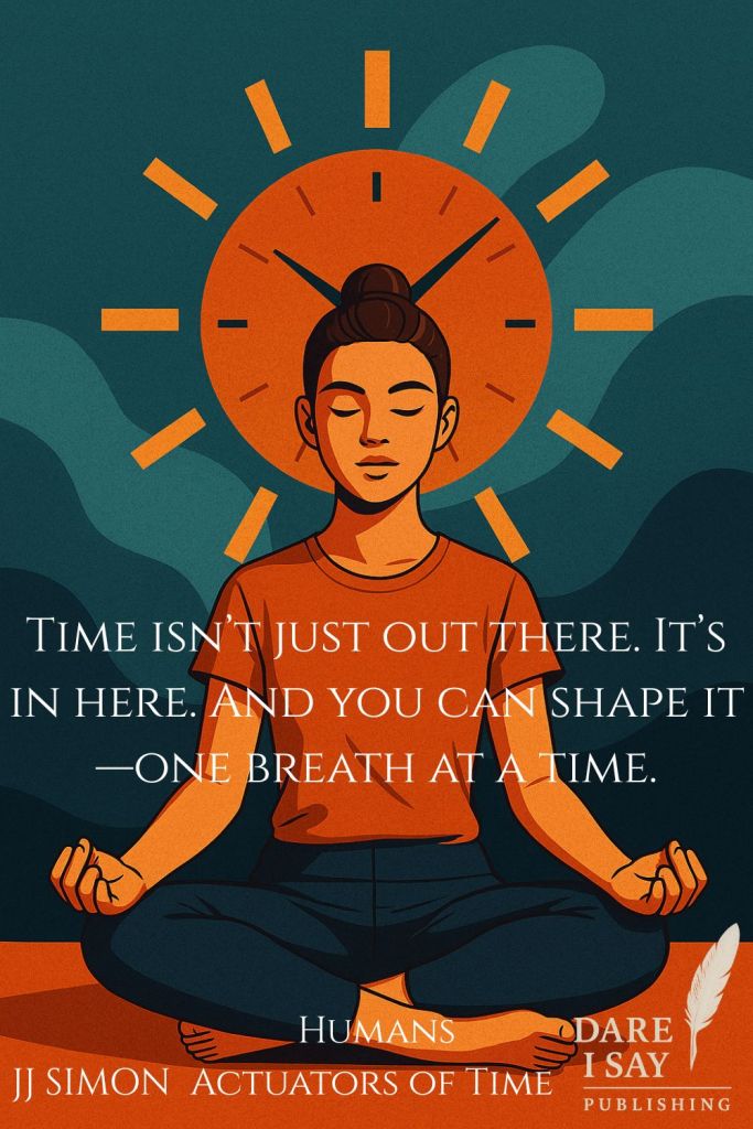 A woman meditating with a large circular clock behind her head, surrounded by radiating dashes like sun rays; text reads: “Time isn’t just out there. It’s in here. And you can shape it—one breath at a time.”