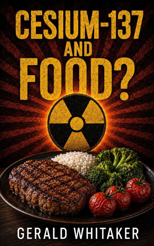 Book cover titled Cesium-137 and Food? by Gerald Whitaker, featuring a grilled steak, rice, broccoli, tomatoes, and a radiation symbol representing food irradiation, cesium-137, radiation safety, and food sterilization.